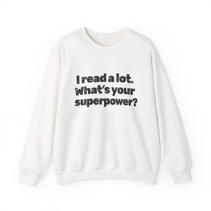 Reading Superpower Sweatshirt — "I Read a Lot. What's Your Superpower?" Crewneck