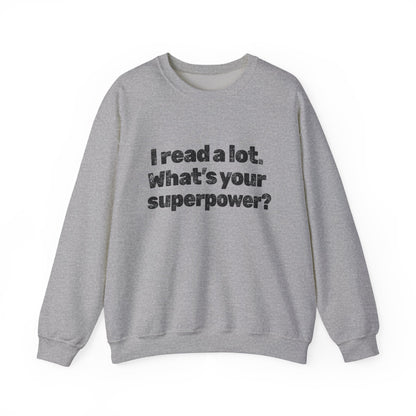 Reading Superpower Sweatshirt — "I Read a Lot. What's Your Superpower?" Crewneck